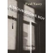 A Troublesome Boy by Vasey, Paul, 9781554981540