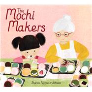 The Mochi Makers by Fujimoto-Johnson, Sharon; Fujimoto-Johnson, Sharon, 9781665931540