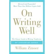 On Writing Well, 30th Anniversary Edition: The Classic Guide to Writing Nonfiction by Zinsser, William, 9780060891541