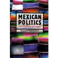 Mexican Politics The Dynamics of Change by Howard Handelman, 9780312101541