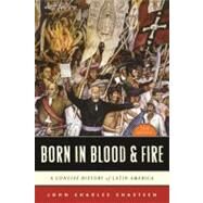 Born in Blood and Fire : A Concise History of Latin America by Chasteen, John Charles, 9780393911541
