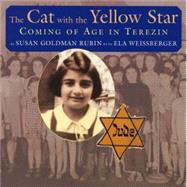 The Cat with the Yellow Star Coming of Age in Terezin by Rubin, Susan Goldman; Weissberger, Ela, 9780823421541