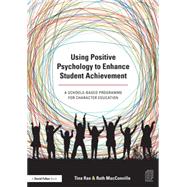 Using Positive Psychology to Enhance Student Achievement: A schools-based programme for character education by Rae; Tina, 9781138791541