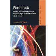 Flashback: Drugs and Dealing in the Golden Age of the London Rave Scene by Ward,Jennifer, 9781138861541