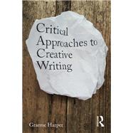 Critical Practices in Creative Writing: Creative Exposition by Harper; Graeme, 9781138931541