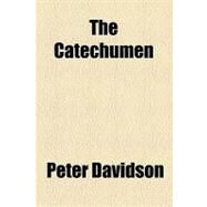 The Catechumen by Davidson, Peter, 9781154531541