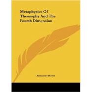 Metaphysics of Theosophy and the Fourth Dimension by Horne, Alexander, 9781417971541