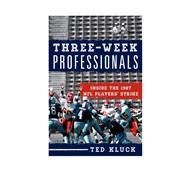 Three-Week Professionals Inside the 1987 NFL Players' Strike by Kluck, Ted, 9781442241541
