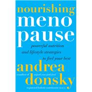 Nourishing Menopause Powerful Nutrition and Lifestyle Strategies to Feel Your Best by Donsky, Andrea, 9781668061541