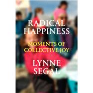 Radical Happiness Moments of Collective Joy by SEGAL, LYNNE, 9781786631541