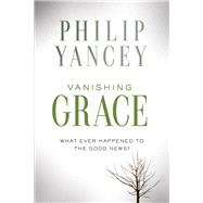 Vanishing Grace by Yancey, Philip, 9780310351542