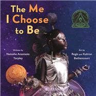 The Me I Choose To Be by Tarpley, Natasha Anastasia; Bethencourt, Regis and Kahran, 9780316461542