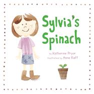 Sylvia's Spinach by Pryor, Katherine; Raff, Anna, 9780983661542