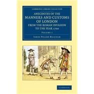 Anecdotes of the Manners and Customs of London from the Roman Invasion to the Year 1700 by Malcolm, James Peller, 9781108081542
