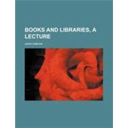 Books and Libraries, a Lecture by Simeon, John, 9781154451542