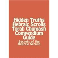 Hidden Truths Hebraic Scrolls Torah Chumash Compendium Guide by Hakohen, Rebbe Simon Altaf, 9781505831542