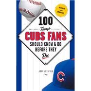 100 Things Cubs Fans Should Know & Do Before They Die by Greenfield, Jimmy, 9781629371542