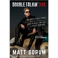 Double Talkin' Jive True Rock 'n' Roll Stories from the Drummer of Guns N' Roses, the Cult, and Velvet Revolver by Sorum, Matt; Eriksson, Leif; Svensson, Martin; Gibbons, Billy F., 9781641601542