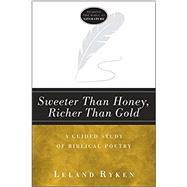 Sweeter Than Honey, Richer Than Gold by Ryken, Leland, 9781683591542
