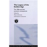 The Legacy of the Golden Age: The 1960s and their Economic Consequences by Cairncross; Frances, 9780415071543
