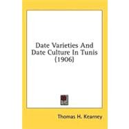 Date Varieties and Date Culture in Tunis by Kearney, Thomas H., 9780548971543