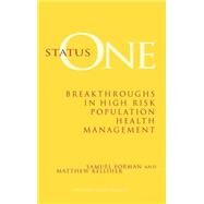 Status One Breakthroughs in High Risk Population Health Management by Forman, Samuel; Kelliher, Matthew, 9780787941543