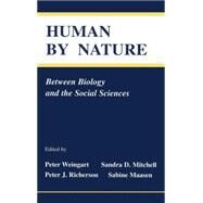 Human By Nature: Between Biology and the Social Sciences by Weingart; Peter, 9780805821543