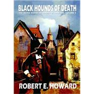 Black Hounds of Death by Howard, Robert E., 9780809571543