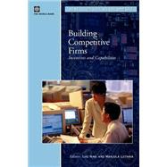 Building Competitive Firms : Incentives and Capabilities by Nabi, Ijaz; Luthria, Manjula, 9780821351543