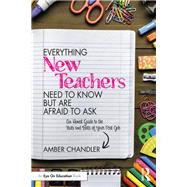 Everything New Teachers Need to Know But Are Afraid to Ask by Amber Chandler, 9781032431543