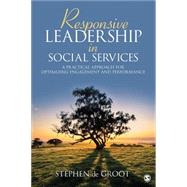 Responsive Leadership in Social Services by De Groot, Stephen, 9781452291543