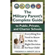 The Military Parent's Complete Guide to Public, Private, and Charter Schools by Birkett, Frederick A., 9781463561543