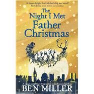 The Night I Met Father Christmas The Christmas classic from bestselling author Ben Miller by Miller, Ben; Terrazzini, Daniela Jaglenka, 9781471171543