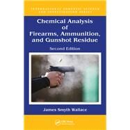 Chemical Analysis of Firearms, Ammunition, and Gunshot Residue, Second Edition by Wallace; James Smyth, 9781498761543