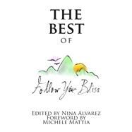 The Best of Follow Your Bliss by Alvarez, Nina Elizabeth; Mattia, Michele; Pidal, Raquel B., 9781508581543