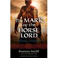 The Mark of the Horse Lord by Sutcliff, Rosemary; O'Dell, Scott, 9781613731543