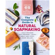 The Complete Guide to Natural Soap Making by Aaron, Amanda Gail, 9781641521543