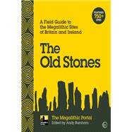 The Old Stones A Field Guide to the Megalithic Sites of Britain and Ireland by Burnham, Andy, 9781786781543