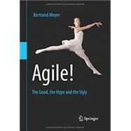 Agile!: The Good, the Hype and the Ugly by Meyer, Bertrand, 9783319051543