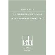 The Prehistoric Settlement at Balatonoszod-temetoi-dulo: The Middle Copper Age, Late Copper Age and Early Bronze Age Occupation by Horvath, Tunde, 9789639911543