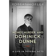 Money, Murder, and Dominick Dunne by Hofler, Robert, 9780299311544