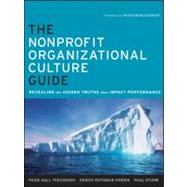 The Nonprofit Organizational Culture Guide Revealing the Hidden Truths That Impact Performance by Teegarden, Paige Hull; Hinden, Denice Rothman; Sturm, Paul, 9780470891544