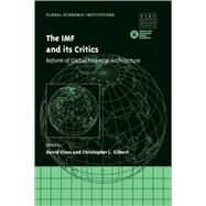 The IMF and its Critics: Reform of Global Financial Architecture by Edited by David Vines , Christopher L. Gilbert, 9780521821544