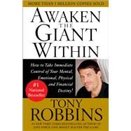 Awaken the Giant Within How to Take Immediate Control of Your Mental, Emotional, Physical and Financial by Robbins, Tony, 9780671791544