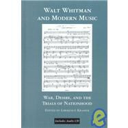 Walt Whitman and Modern Music: War, Desire, and the Trials of Nationhood by Kramer,Lawrence, 9780815331544