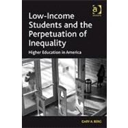 Low-Income Students and the Perpetuation of Inequality: Higher Education in America by Berg,Gary A., 9781409401544