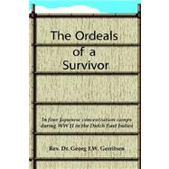 Ordeals of a Survivor : In Four Japanese Concentration Camps During WWII in the Dutch East Indies (Indonesia) by Gerritsen, Rev Dr Georg F. W., 9781412201544
