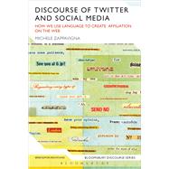 Discourse of Twitter and Social Media How We Use Language to Create Affiliation on the Web by Zappavigna, Michele, 9781472531544