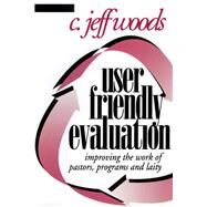 User Friendly Evaluation Improving the Work of Pastors, Programs, and Laity by Woods, C. Jeff, 9781566991544