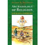 Archaeology of Religion: Cultures and their Beliefs in Worldwide Context by Steadman,Sharon R, 9781598741544